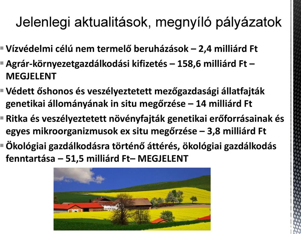 genetikai állományának in situ megőrzése 14 milliárd Ft Ritka és veszélyeztetett növényfajták genetikai erőforrásainak és