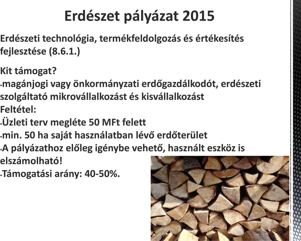 kisvállalkozást Feltétel: Üzleti terv megléte 50 MFt felett min.