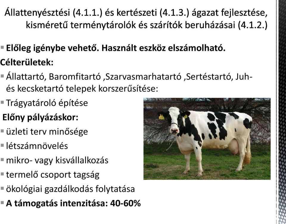 telepek korszerűsítése: Trágyatároló építése Előny pályázáskor: üzleti terv minősége