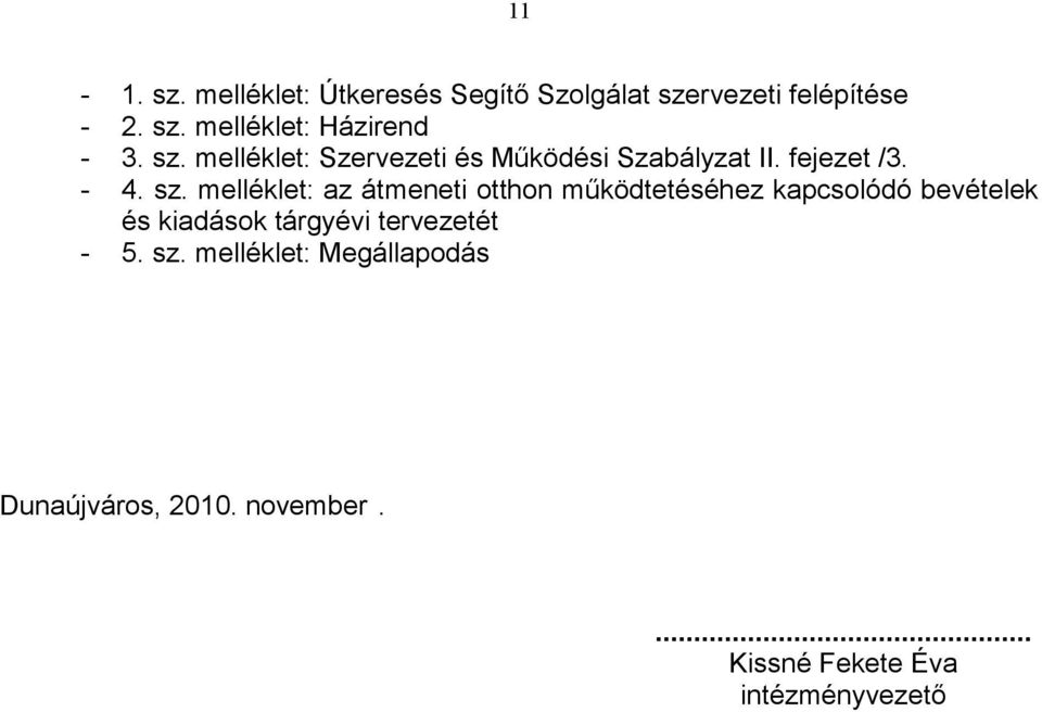 melléklet: az átmeneti otthon mőködtetéséhez kapcsolódó bevételek és kiadások tárgyévi