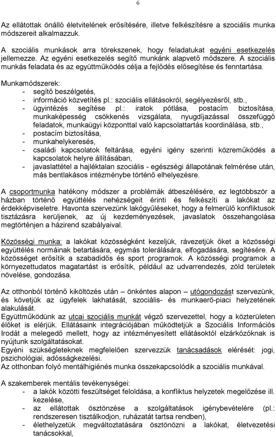 Munkamódszerek: - segítı beszélgetés, - információ közvetítés pl.: szociális ellátásokról, segélyezésrıl, stb., - ügyintézés segítése pl.