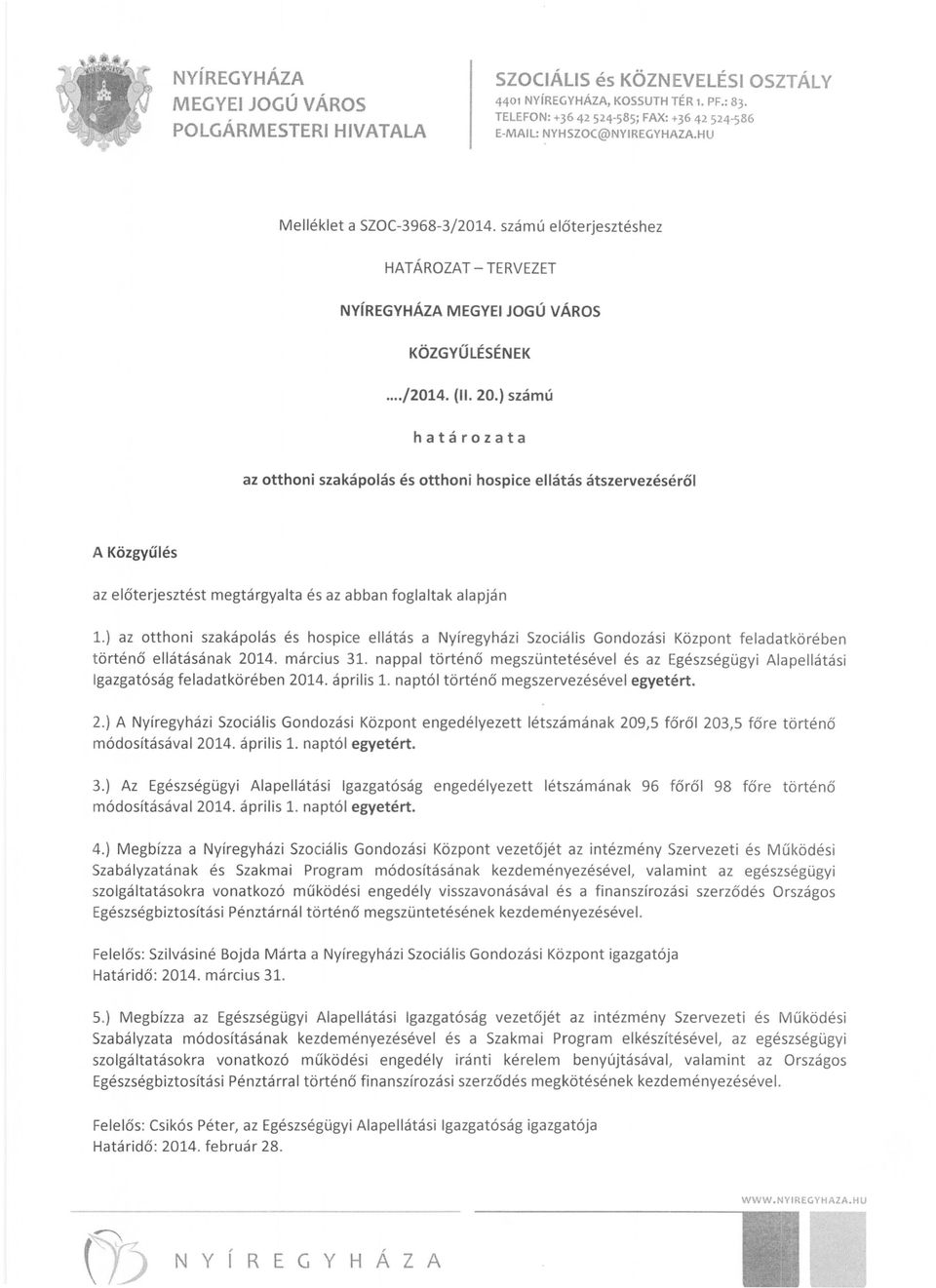 ) az otthoni szakápolás és hospice ellátás a Nyíregyházi Szociális Gondozási Központ feladatkörében történő ellátásának 2014. március 31.