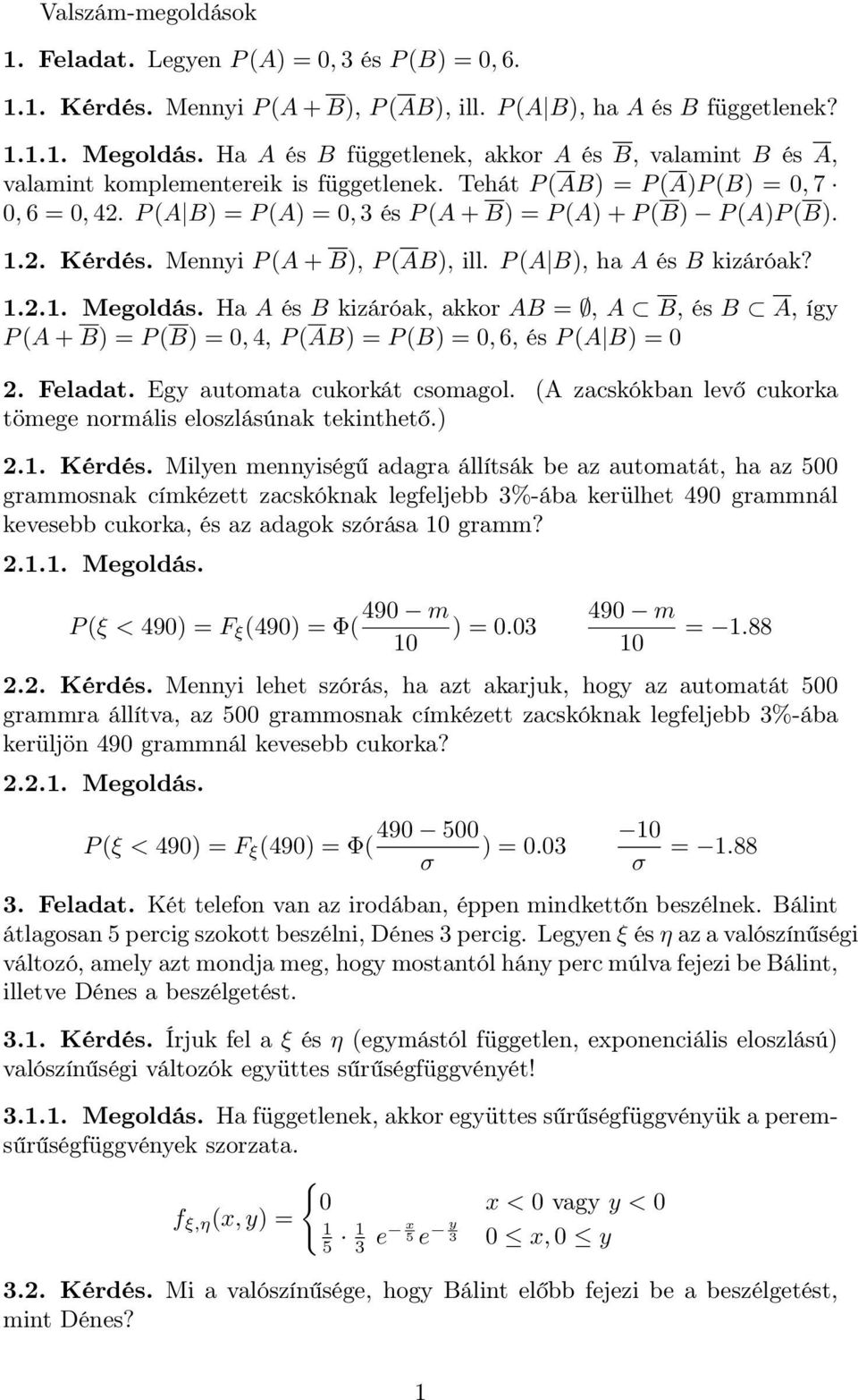 Mennyi P (A + B, P (AB, ill. P (A B, ha A és B kizáróak?.2.. Megoldás. Ha A és B kizáróak, akkor AB =, A B, és B A, így P (A + B = P (B =, 4, P (AB = P (B =, 6, és P (A B = 2. Feladat.