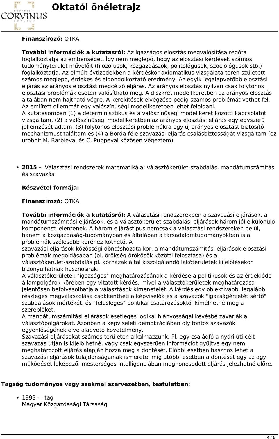 Az elmúlt évtizedekben a kérdéskör axiomatikus vizsgálata terén született számos meglepő, érdekes és elgondolkoztató eredmény.