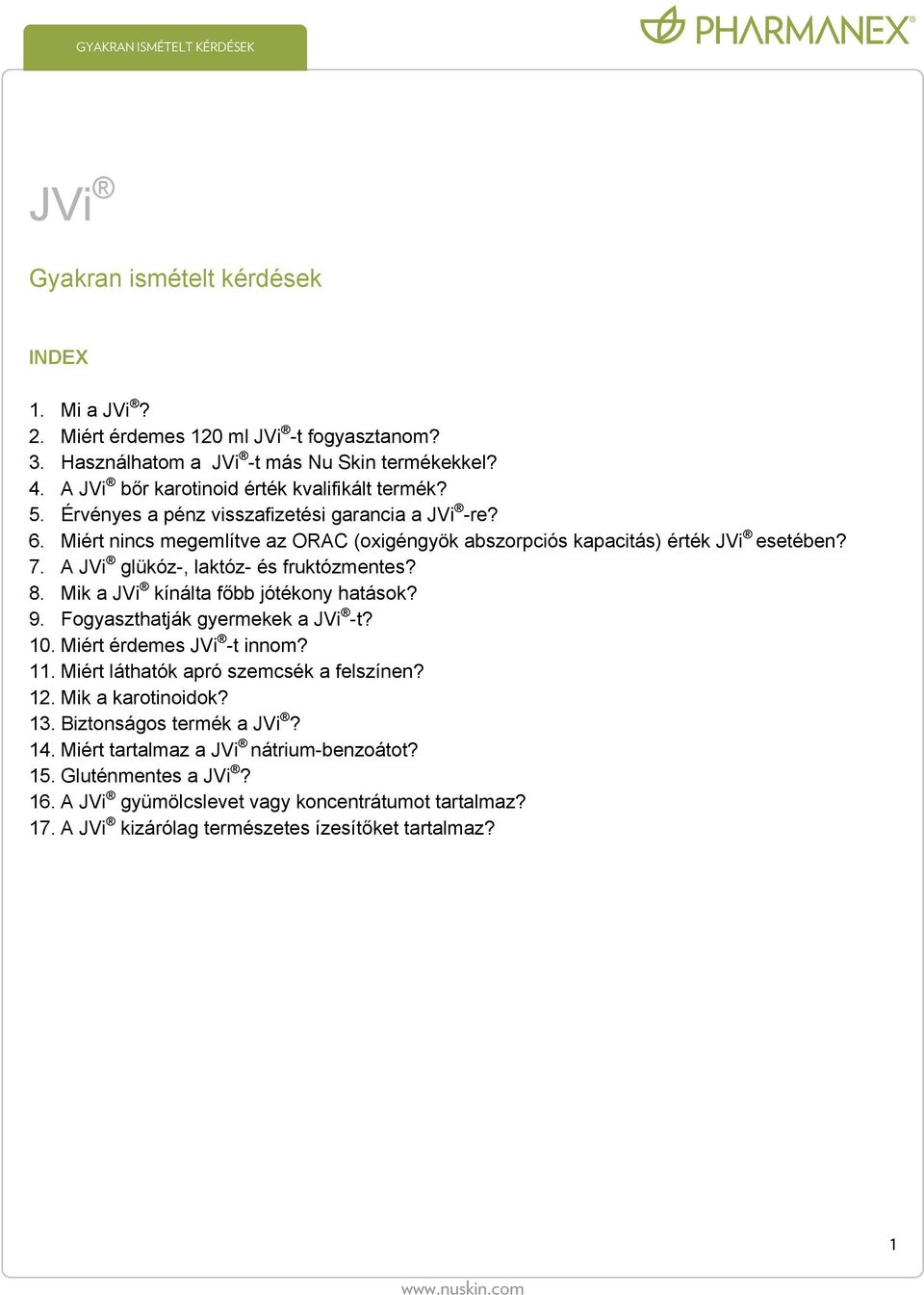 Mik a JVi kínálta főbb jótékony hatások? 9. Fogyaszthatják gyermekek a JVi -t? 10. Miért érdemes JVi -t innom? 11. Miért láthatók apró szemcsék a felszínen? 12. Mik a karotinoidok? 13.