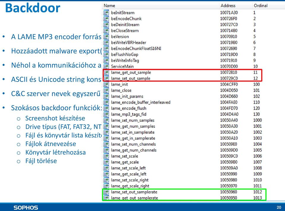 net ) ASCII és Unicode string konstansok DES ECB kódoltak C&C szerver nevek egyszerű XOR kódolásúak(0x58) Szokásos backdoor