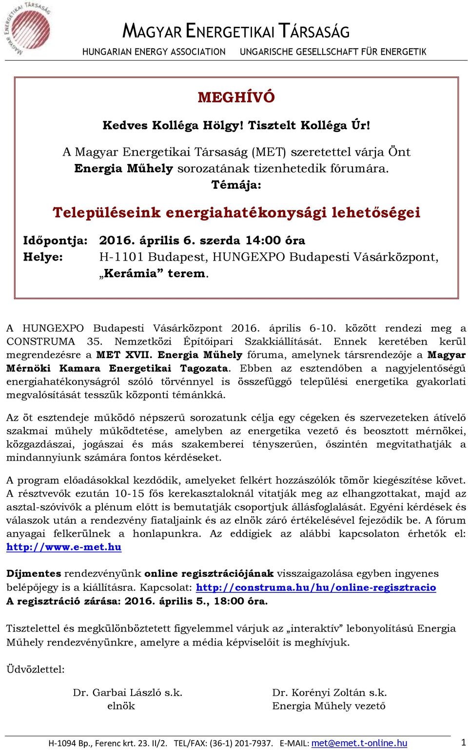 A HUNGEXPO Budapesti Vásárközpont 2016. április 6-10. között rendezi meg a CONSTRUMA 35. Nemzetközi Építőipari Szakkiállítását. Ennek keretében kerül megrendezésre a MET XVII.