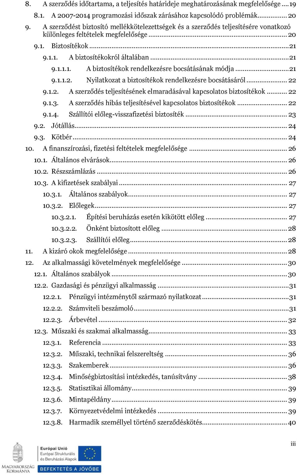 .. 21 9.1.1.2. Nyilatkozat a biztosítékok rendelkezésre bocsátásáról... 22 9.1.2. A szerződés teljesítésének elmaradásával kapcsolatos biztosítékok... 22 9.1.3.