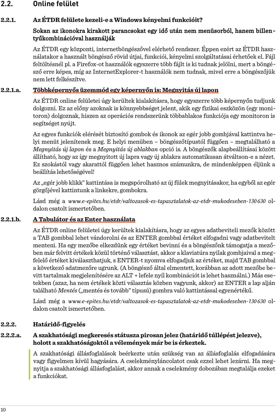 Éppen ezért az ÉTDR használatakor a használt böngésző rövid útjai, funkciói, kényelmi szolgáltatásai érhetőek el. Fájl feltöltésnél pl.