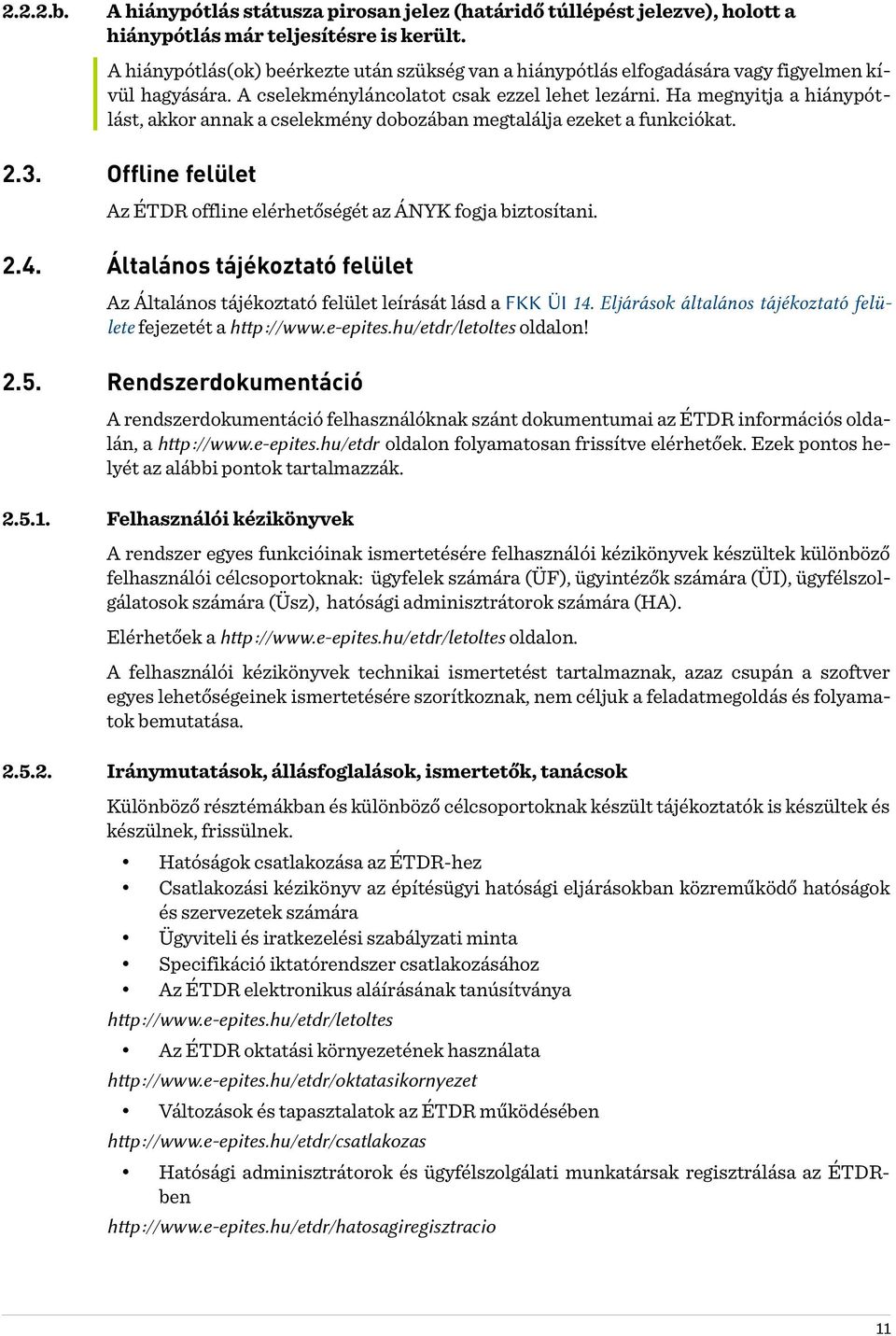 Ha megnyitja a hiánypótlást, akkor annak a cselekmény dobozában megtalálja ezeket a funkciókat. 2.3. Offline felület Az ÉTDR offline elérhetőségét az ÁNYK fogja biztosítani. 2.4.