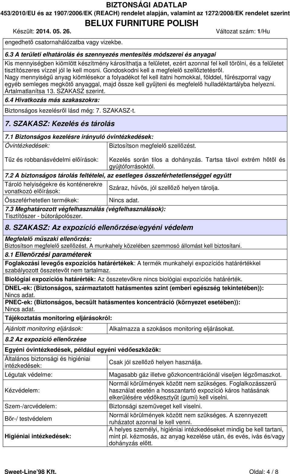 vízzel jól le kell mosni. Gondoskodni kell a megfelelő szellőztetésről.