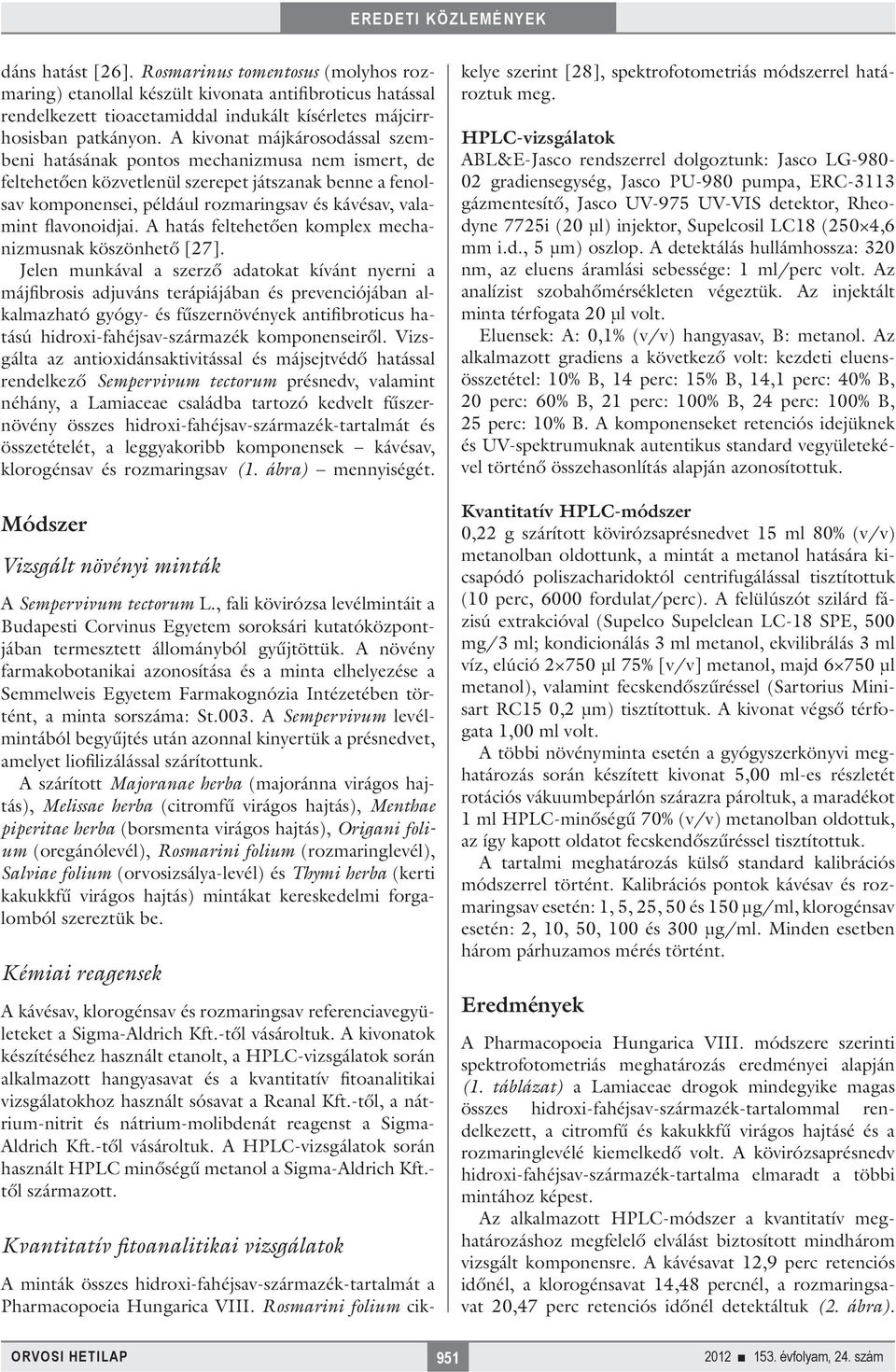 flavonoidjai. A hatás feltehetően komplex mechanizmusnak köszönhető [27].
