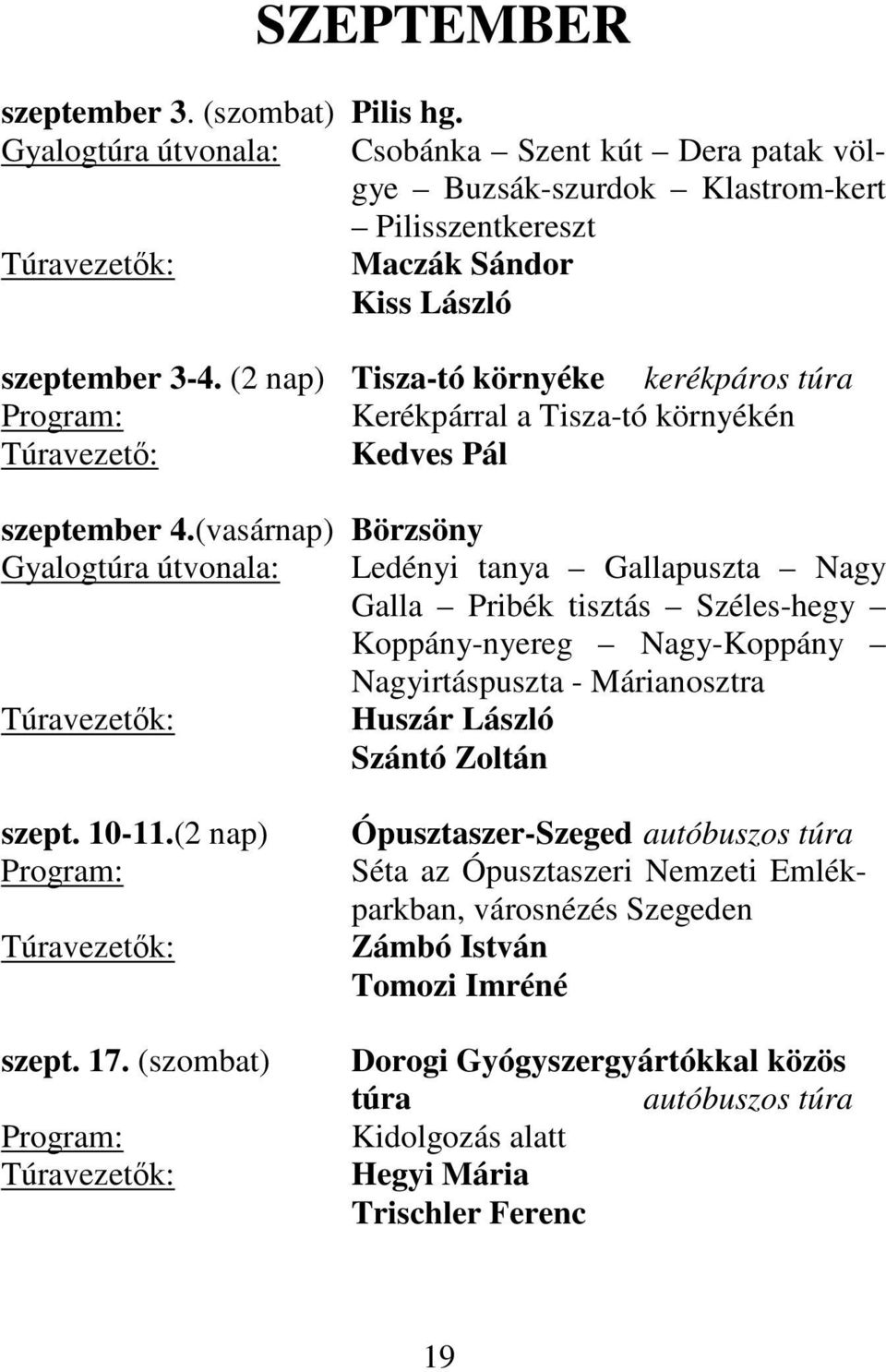 (vasárnap) Börzsöny Gyalogtúra útvonala: Ledényi tanya Gallapuszta Nagy Galla Pribék tisztás Széles-hegy Koppány-nyereg Nagy-Koppány Nagyirtáspuszta - Márianosztra Szántó Zoltán