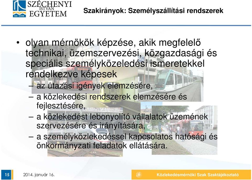 a közlekedési rendszerek elemzésére és fejlesztésére, a közlekedést lebonyolító vállalatok üzemének