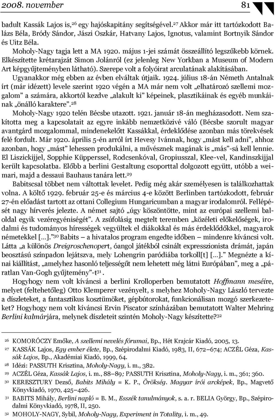 május 1-jei számát összeállító legszűkebb körnek. Elkészítette krétarajzát Simon Jolánról (ez jelenleg New Yorkban a Museum of Modern Art képgyűjteményben látható).