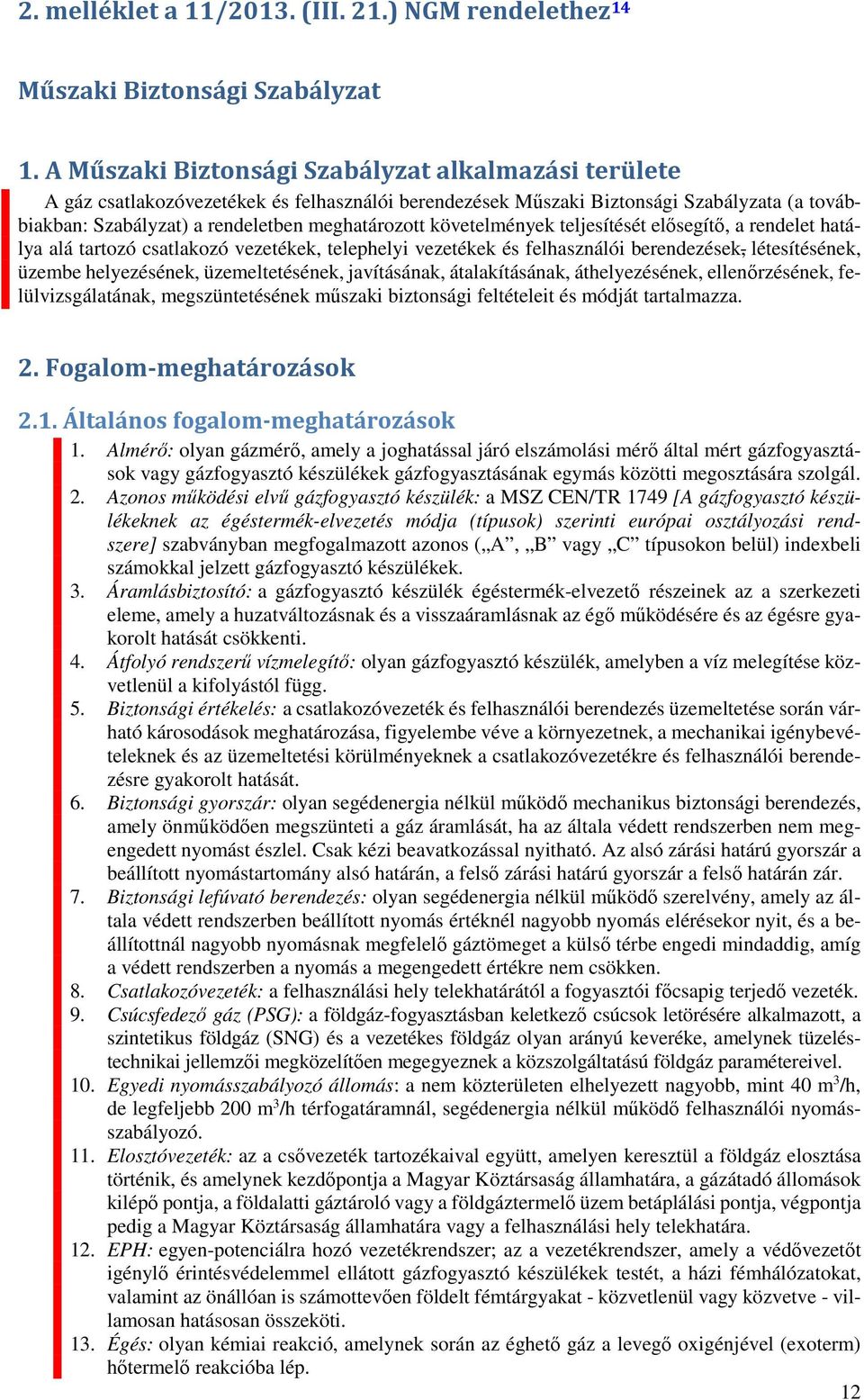 követelmények teljesítését elősegítő, a rendelet hatálya alá tartozó csatlakozó vezetékek, telephelyi vezetékek és felhasználói berendezések, létesítésének, üzembe helyezésének, üzemeltetésének,