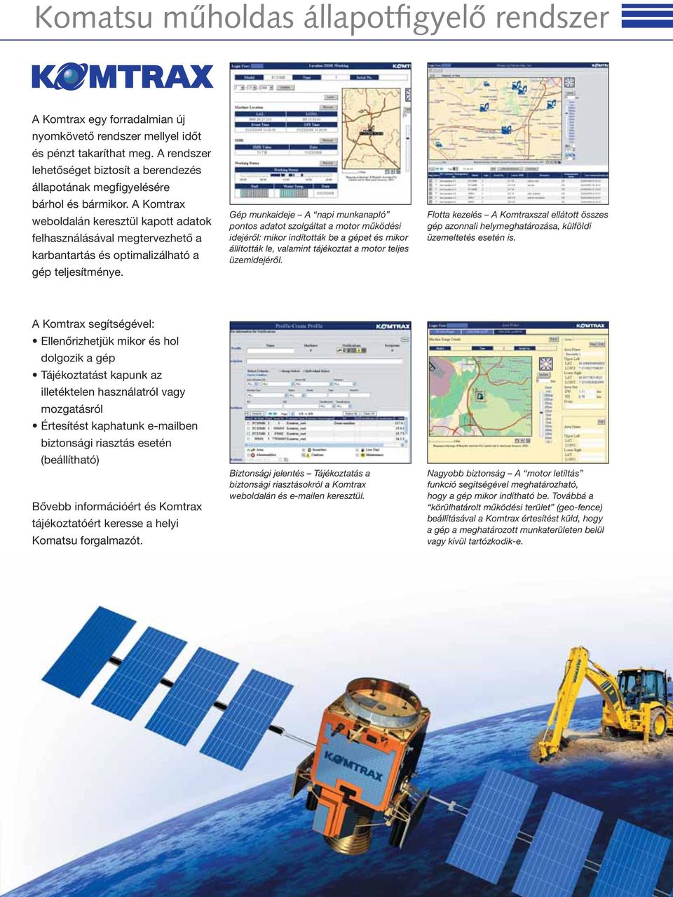 A Komtrax weboldalán keresztül kapott adatok felhasználásával megtervezhető a karbantartás és optimalizálható a gép teljesítménye.