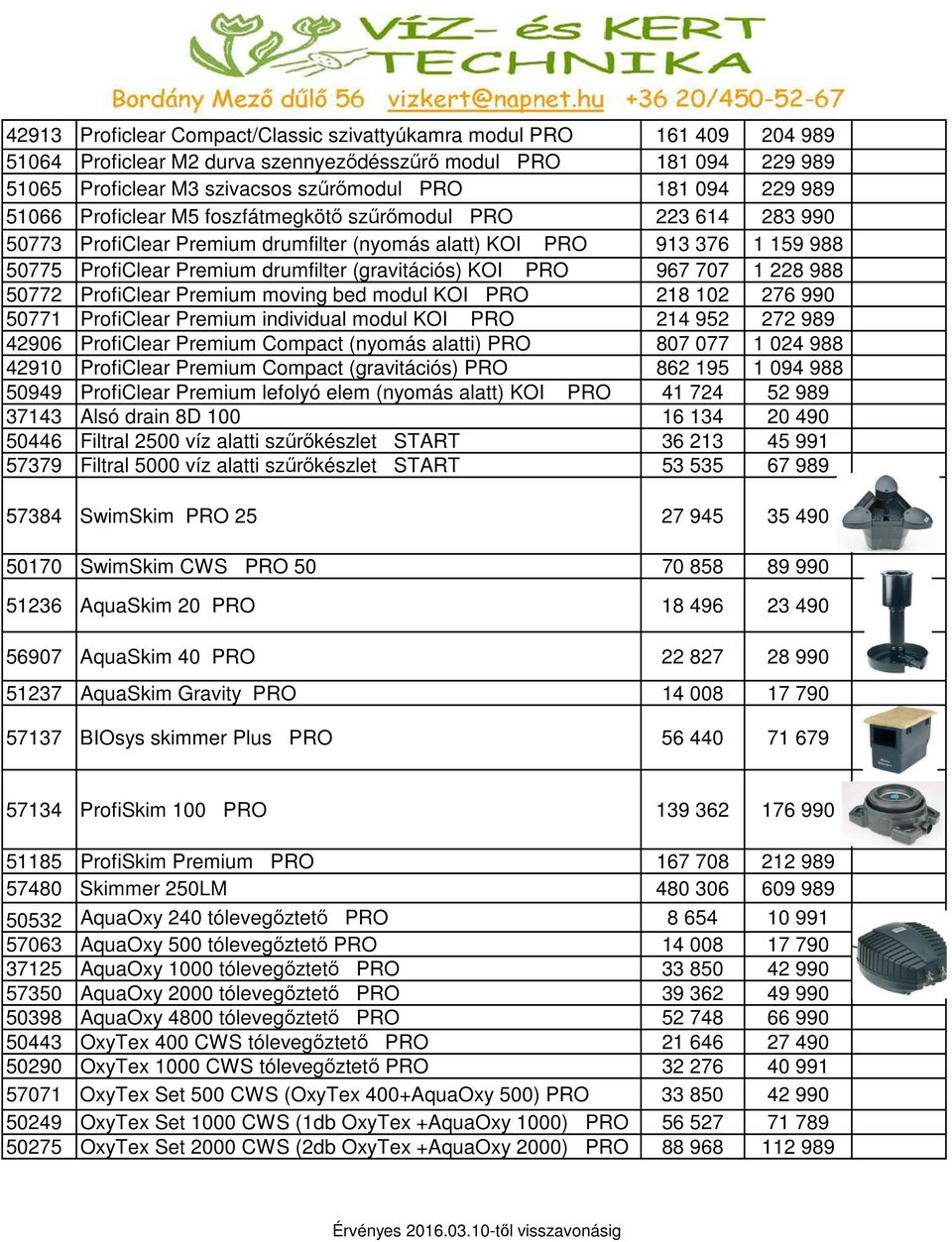 (gravitációs) KOI PRO 967 707 1 228 988 50772 ProfiClear Premium moving bed modul KOI PRO 218 102 276 990 50771 ProfiClear Premium individual modul KOI PRO 214 952 272 989 42906 ProfiClear Premium