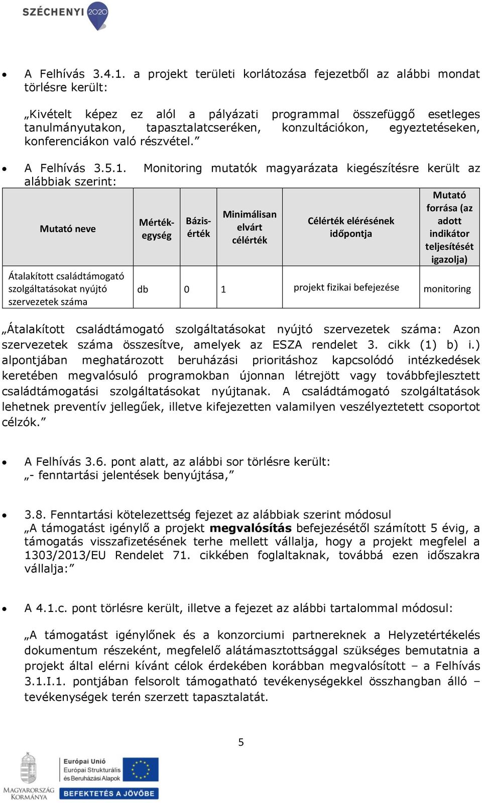 egyeztetéseken, konferenciákon való részvétel. A Felhívás 3.5.1.