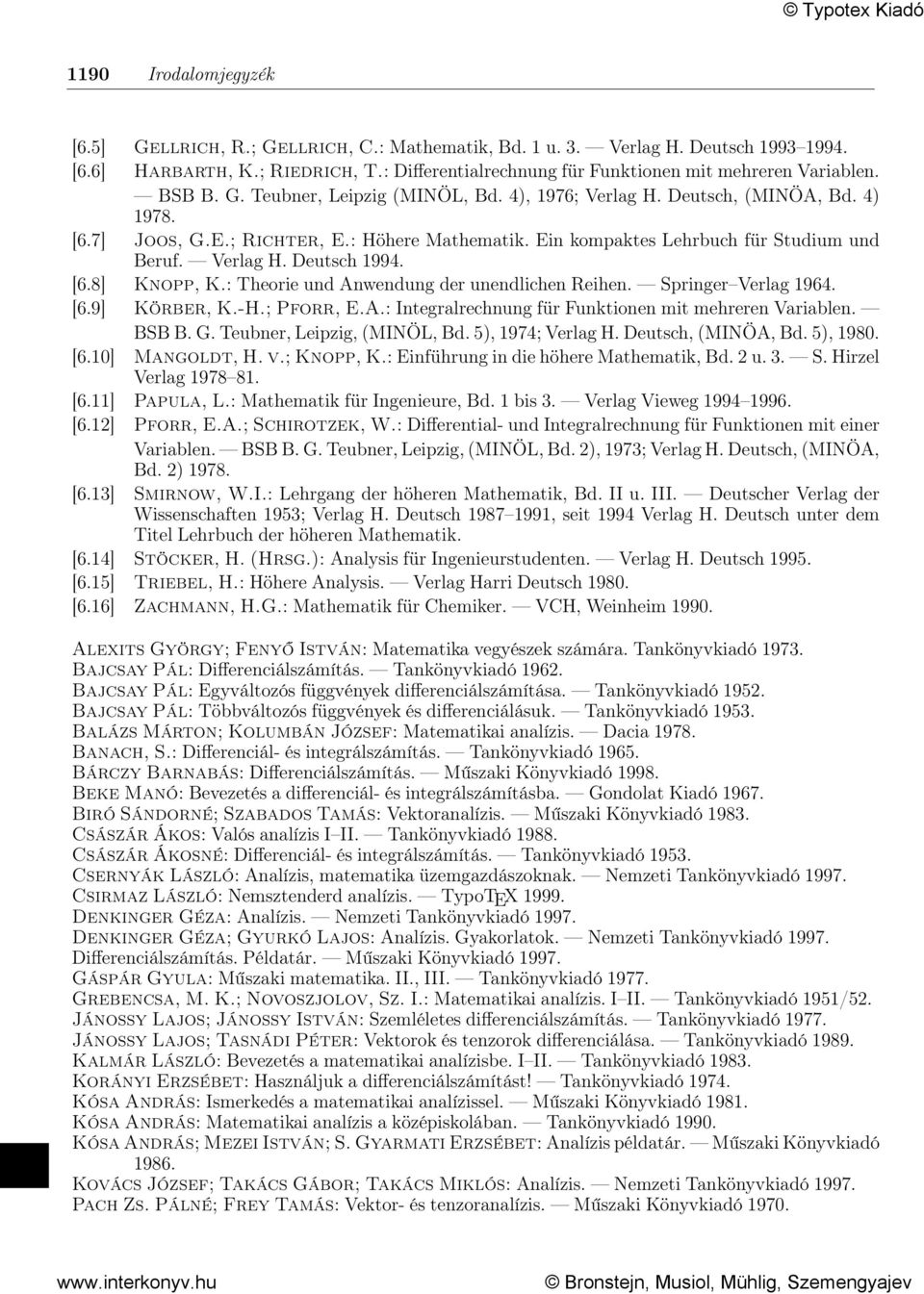Ein kompaktes Lehrbuch für Studium und Beruf. Verlag H. Deutsch 1994. [6.8] Knopp, K.: Theorie und Anwendung der unendlichen Reihen. Springer Verlag 1964. [6.9] Körber, K.-H.; Pforr, E.A.: Integralrechnung für Funktionen mit mehreren Variablen.