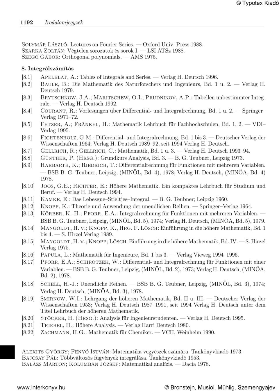 A.; Maritschew, O.I.; Prudnikov, A.P.: Tabellen unbestimmter Integrale. Verlag H. Deutsch 1992. [8.4] Courant, R.: Vorlesungen über Differential- und Integralrechnung, Bd. 1 u. 2.