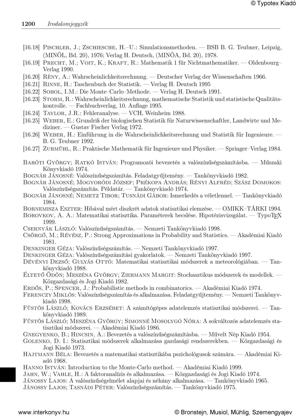 : Taschenbuch der Statistik. Verlag H. Deutsch 1995 [16.22] Sobol, I.M.: Die Monte Carlo Methode. Verlag H. Deutsch 1991. [16.23] Storm, R.