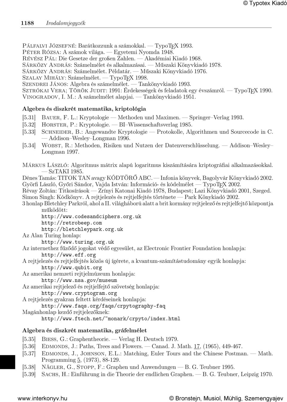 Szendrei János: Algebra és számelmélet. Tankönyvkiadó 1993. Sztrókai Vera; Török Judit: 1991: Érdekességek és feladatok egy évszámról. TypoTEX 1990. Vinogradov, I. M.: A számelmélet alapjai.