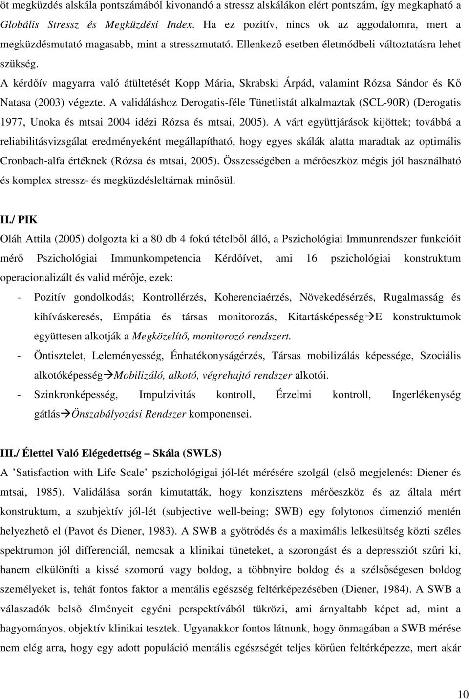 A kérdőív magyarra való átültetését Kopp Mária, Skrabski Árpád, valamint Rózsa Sándor és Kő Natasa (2003) végezte.