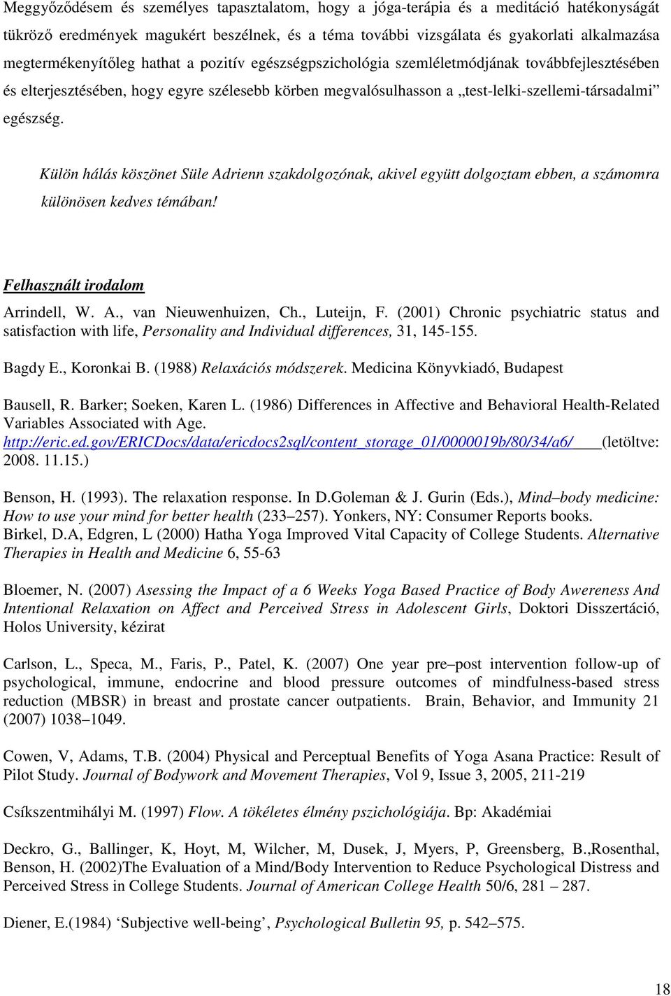 egészség. Külön hálás köszönet Süle Adrienn szakdolgozónak, akivel együtt dolgoztam ebben, a számomra különösen kedves témában! Felhasznált irodalom Arrindell, W. A., van Nieuwenhuizen, Ch.