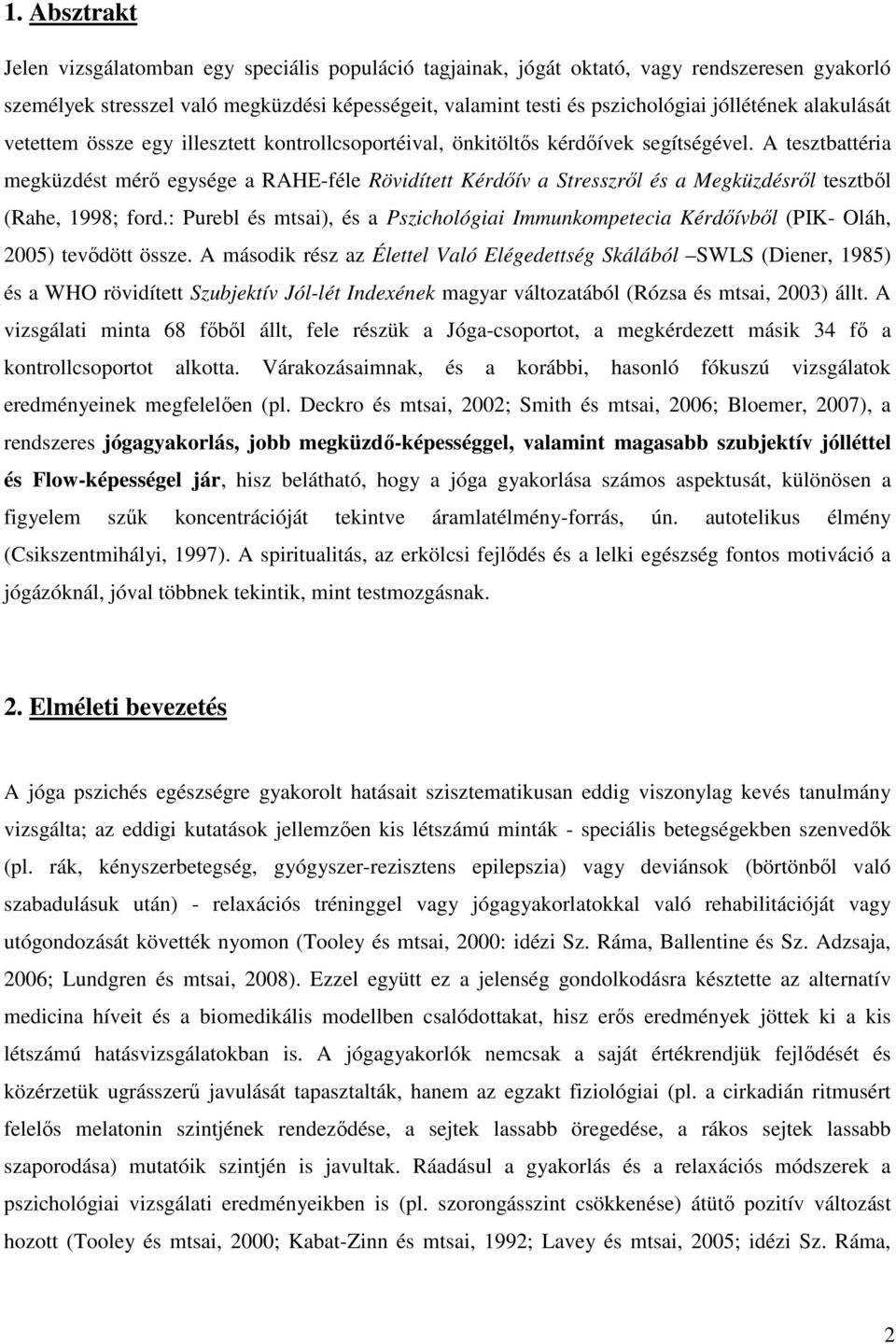 A tesztbattéria megküzdést mérő egysége a RAHE-féle Rövidített Kérdőív a Stresszről és a Megküzdésről tesztből (Rahe, 1998; ford.