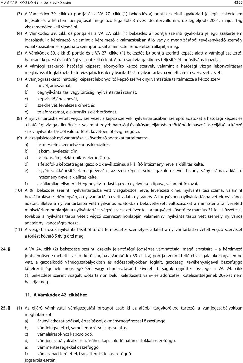 május 1-ig visszamenőleg kell vizsgálni. (4) A Vámkódex 39. cikk d) pontja és a VA 27.
