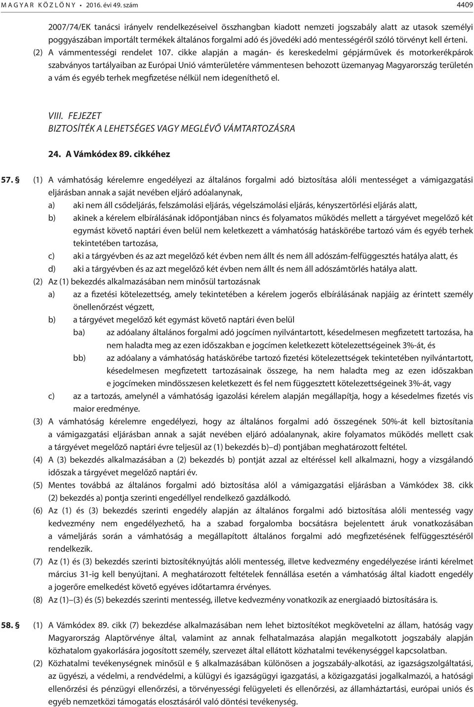 mentességéről szóló törvényt kell érteni. (2) A vámmentességi rendelet 107.