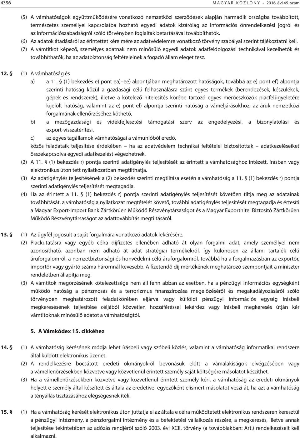 önrendelkezési jogról és az információszabadságról szóló törvényben foglaltak betartásával továbbíthatók.