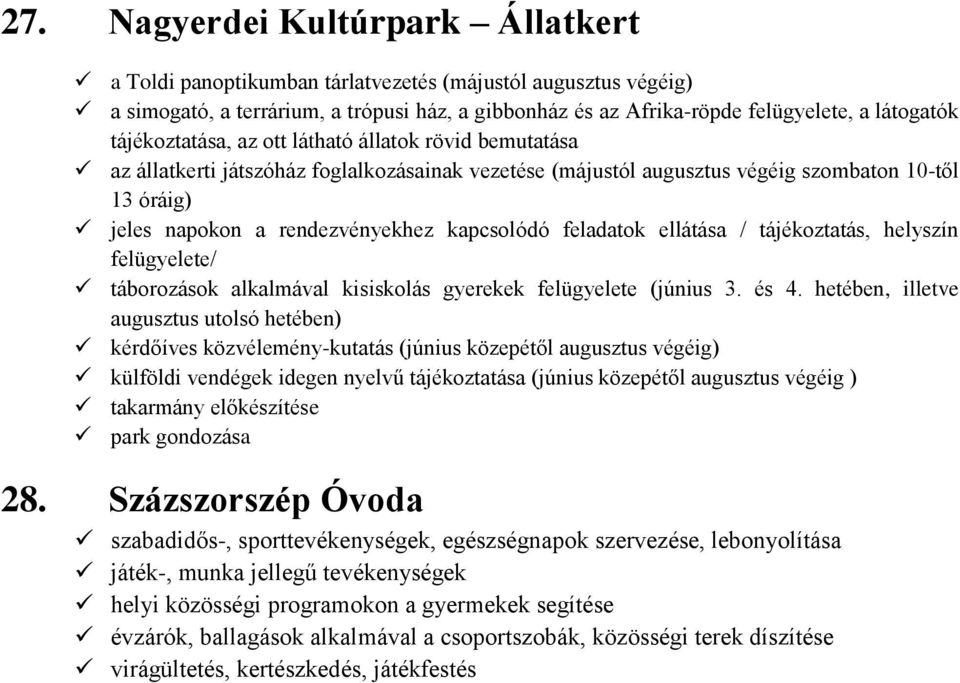 kapcsolódó feladatok ellátása / tájékoztatás, helyszín felügyelete/ táborozások alkalmával kisiskolás gyerekek felügyelete (június 3. és 4.