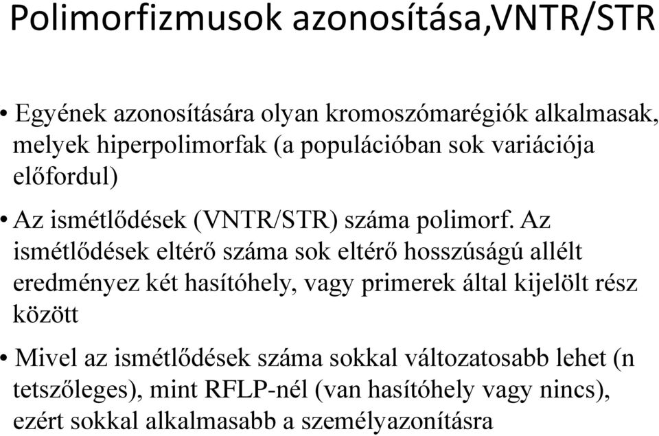 Az ismétlődések eltérő száma sok eltérő hosszúságú allélt eredményez két hasítóhely, vagy primerek által kijelölt rész