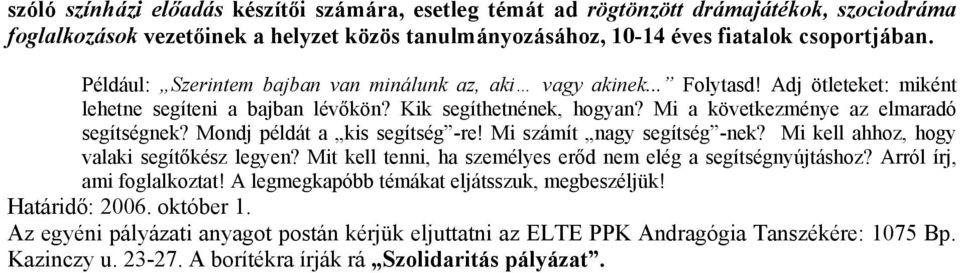 Mondj példát a kis segítség -re! Mi számít nagy segítség -nek? Mi kell ahhoz, hogy valaki segítőkész legyen? Mit kell tenni, ha személyes erőd nem elég a segítségnyújtáshoz?