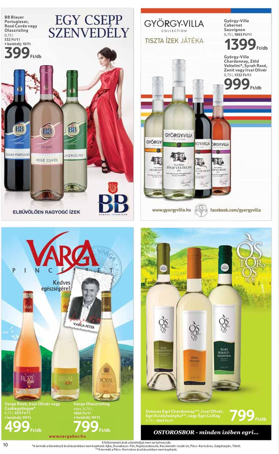 Ft/db 10 Ostoros os Egri Chardonnay**,IrsaiOlivér, Egri Királyleányka**, vagy Egri Csillag 1065 Ft/1 l www.vargabor.hu A feltüntetett árak a betétdíjat nem tartalmazzák.