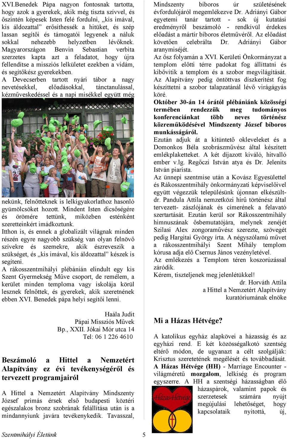 Devecserben trtott nyári tábor ngy nevetekkel, elődásokkl, tánctnulássl, kézműveskedsel npi misékkel együtt még Mindszenty bíboros úr születének évfordulójáról megemlékezve Dr.