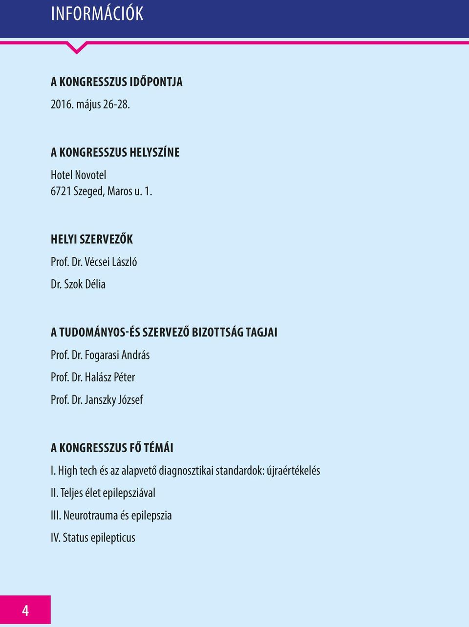 Dr. Halász Péter Prof. Dr. Janszky József A KONGRESSZUS FŐ TÉMÁI I.