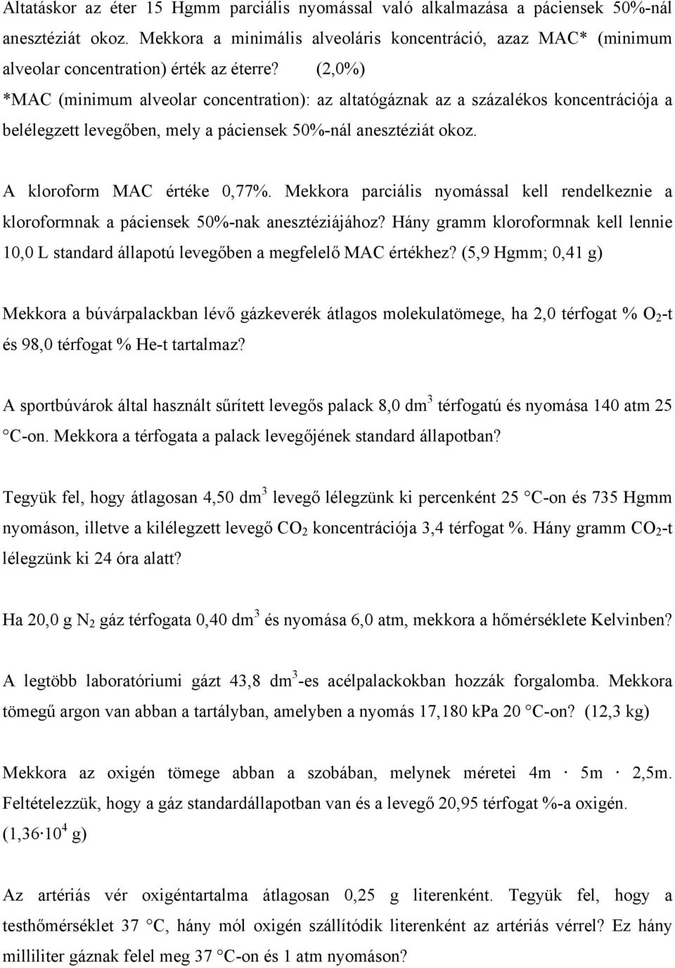 (2,0%) *MAC (minimum alveolar concentration): az altatógáznak az a százalékos koncentrációja a belélegzett levegőben, mely a páciensek 50%-nál anesztéziát okoz. A kloroform MAC értéke 0,77%.