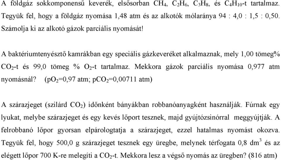 Mekkora gázok parciális nyomása 0,977 atm nyomásnál? (po 2 =0,97 atm; pco 2 =0,00711 atm) A szárazjeget (szilárd CO 2 ) időnként bányákban robbanóanyagként használják.