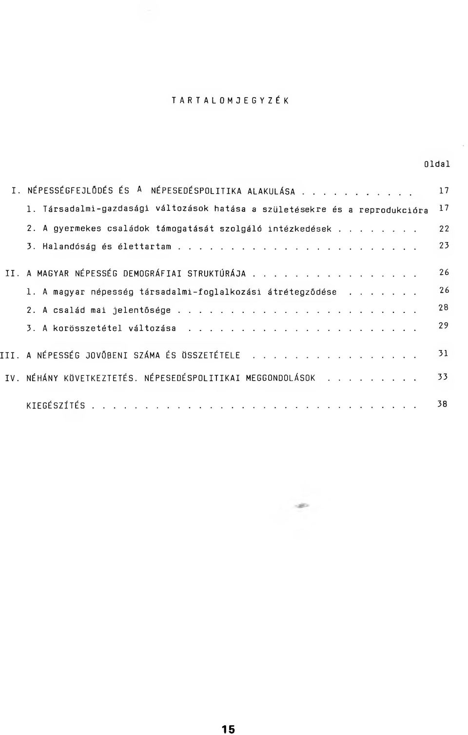 Halandóság és é l e t t a r t a m... 23 II. A MAGYAR NÉPESSÉG DEMOGRÁFIAI STRUKTÚRÁJA... 26 1. A magyar népesség társadalmi-foglalkozási átrétegződése.