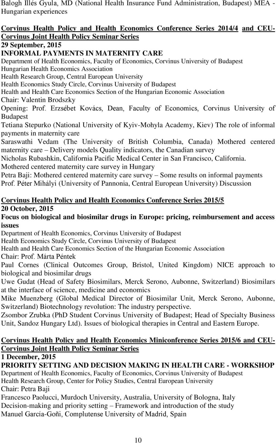 Economics Association Health Research Group, Central European University Health Economics Study Circle, Corvinus University of Budapest Health and Health Care Economics Section of the Hungarian