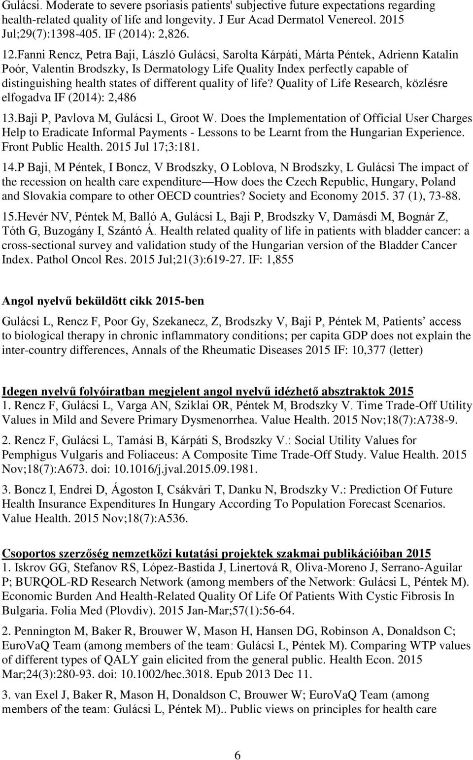 Fanni Rencz, Petra Baji, László Gulácsi, Sarolta Kárpáti, Márta Péntek, Adrienn Katalin Poór, Valentin Brodszky, Is Dermatology Life Quality Index perfectly capable of distinguishing health states of