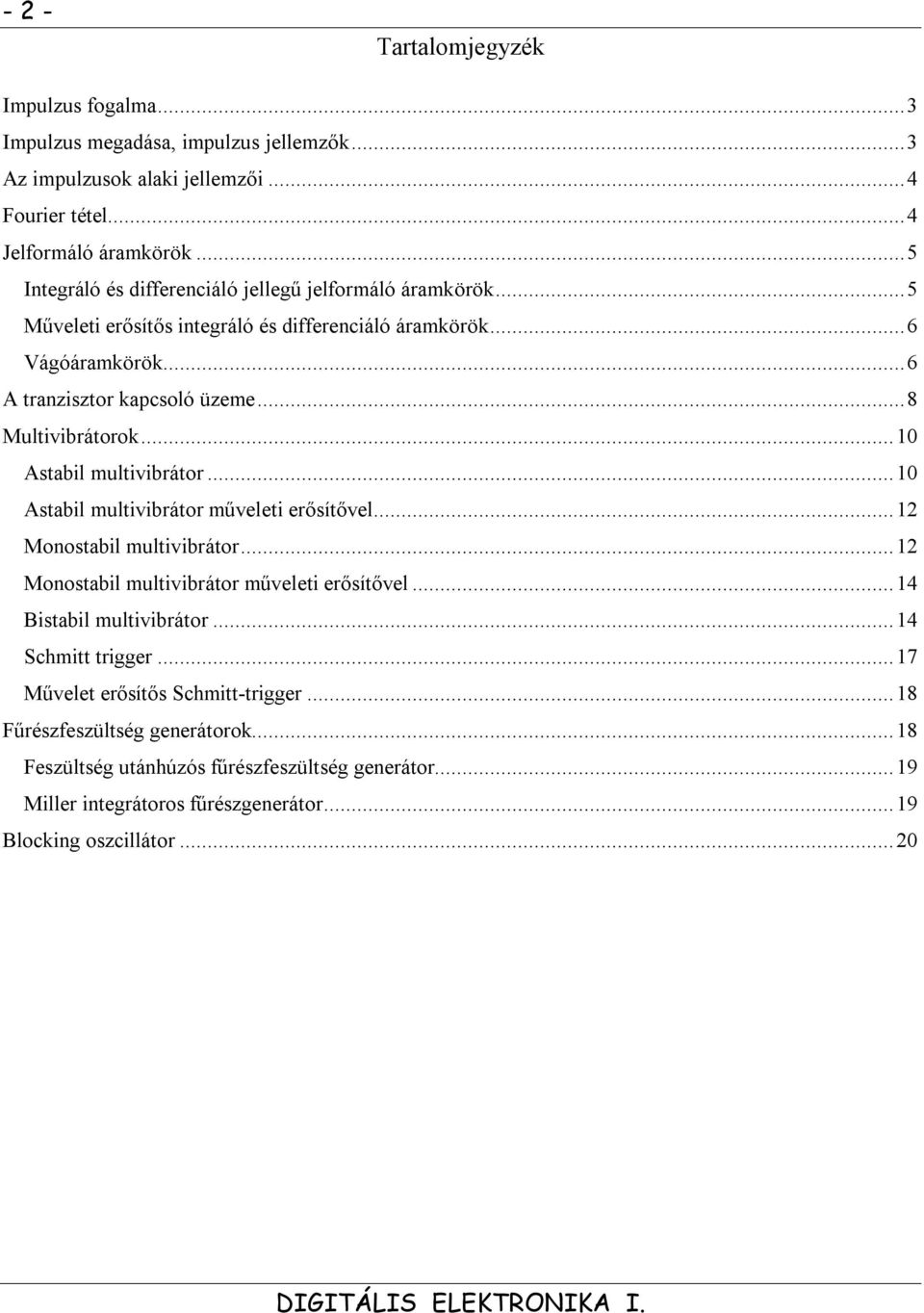 ..8 Multivibrátorok...10 Astabil multivibrátor...10 Astabil multivibrátor műveleti erősítővel...12 Monostabil multivibrátor...12 Monostabil multivibrátor műveleti erősítővel.
