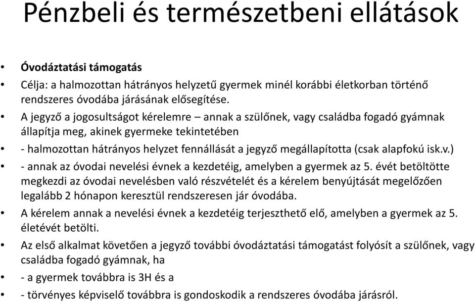 alapfokú isk.v.) -annak az óvodai nevelési évnek a kezdetéig, amelyben a gyermek az 5.