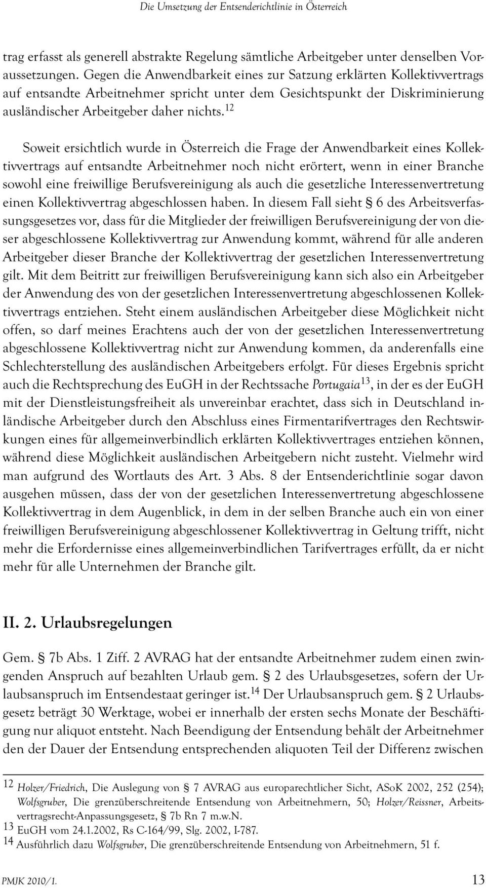 12 Soweit ersichtlich wurde in Österreich die Frage der Anwendbarkeit eines Kollektivvertrags auf entsandte Arbeitnehmer noch nicht erörtert, wenn in einer Branche sowohl eine freiwillige