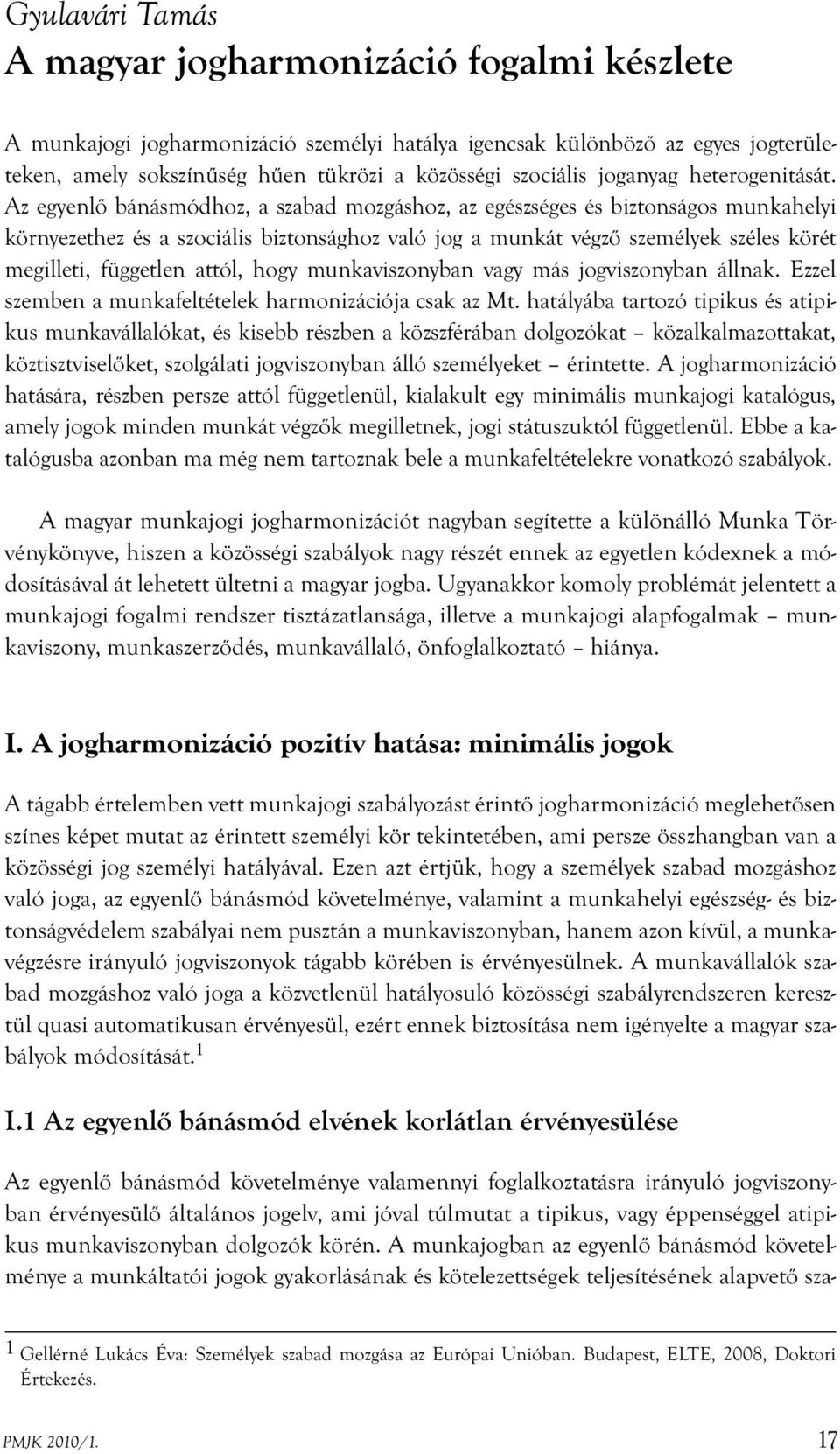 Az egyenlő bánásmódhoz, a szabad mozgáshoz, az egészséges és biztonságos munkahelyi környezethez és a szociális biztonsághoz való jog a munkát végző személyek széles körét megilleti, független attól,