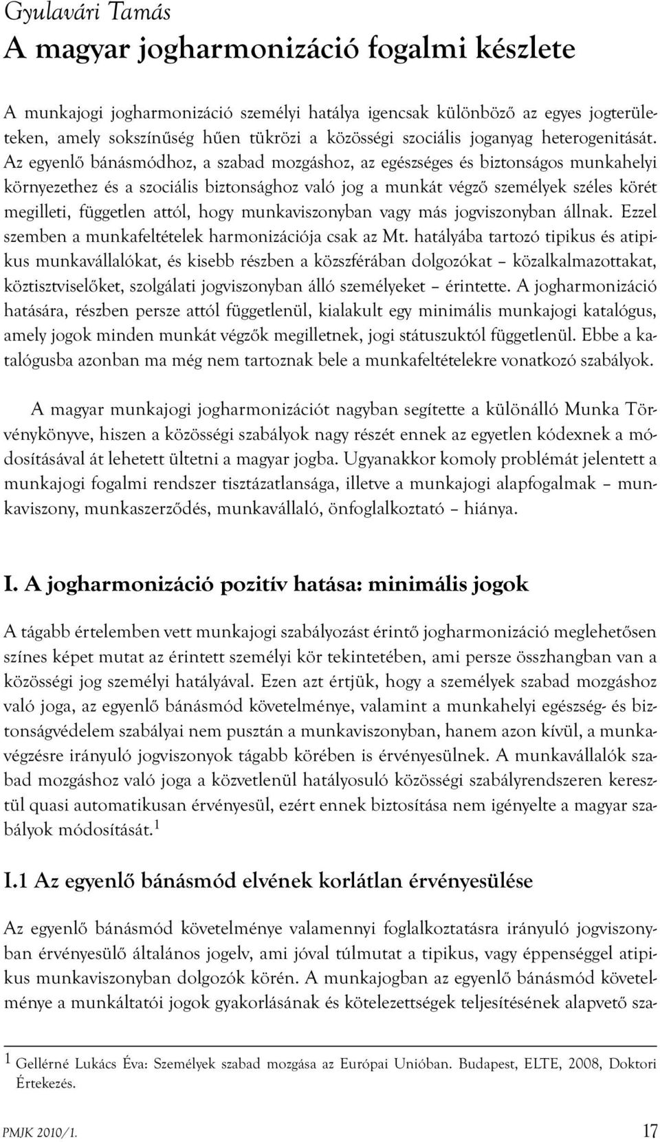 Az egyenlő bánásmódhoz, a szabad mozgáshoz, az egészséges és biztonságos munkahelyi környezethez és a szociális biztonsághoz való jog a munkát végző személyek széles körét megilleti, független attól,