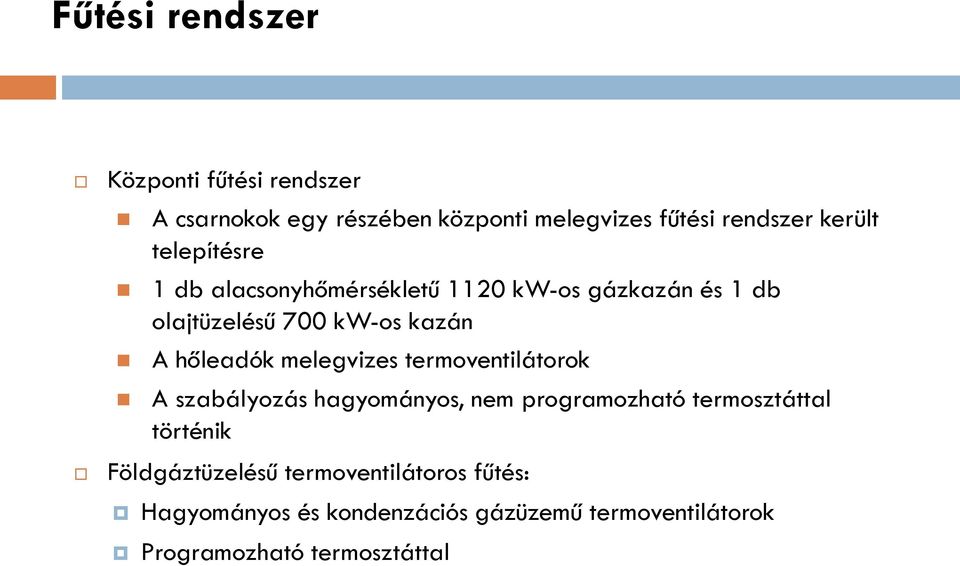 melegvizes termoventilátorok A szabályozás hagyományos, nem programozható termosztáttal történik